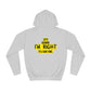 Yo I'm Right Unisex College Hoodie | Made to Order