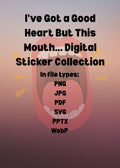 I've Got a Good Heart But This Mouth... Digital Sticker Collection