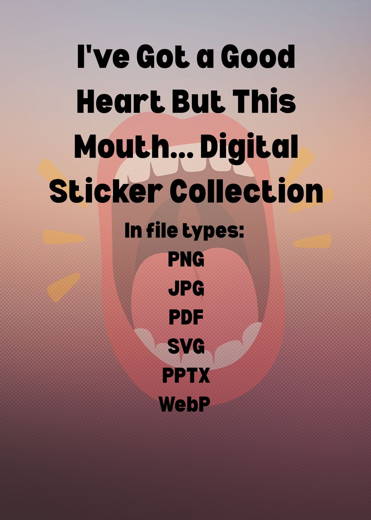 I've Got a Good Heart But This Mouth... Digital Sticker Collection