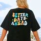 BETTER DAYS AHEAD Round Neck T-Shirt