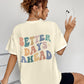 BETTER DAYS AHEAD Round Neck T-Shirt