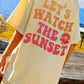 LET'S WATCH THE SUNSET Round Neck T-Shirt