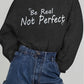Simply Love Full Size BE REAL NOT PERFECT Graphic Sweatshirt