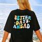 BETTER DAYS AHEAD Round Neck T-Shirt