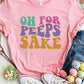 OH FOR PEEPS SAKE Round Neck T-Shirt