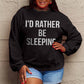 Simply Love Full Size I'D RATHER BE SLEEPING Round Neck Sweatshirt
