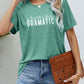 A LITTLE BIT DRAMATIC Graphic Tee