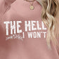 THE HELL I WON'T Round Neck Long Sleeve Sweatshirt