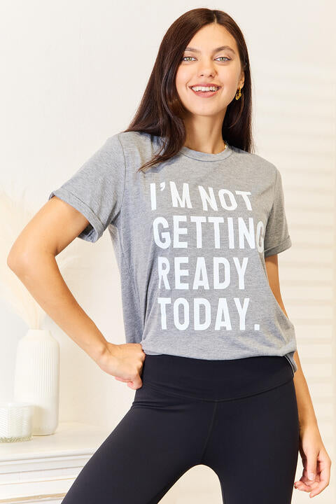 Simply Love I'M NOT GETTING READY TODAY Graphic T-Shirt *