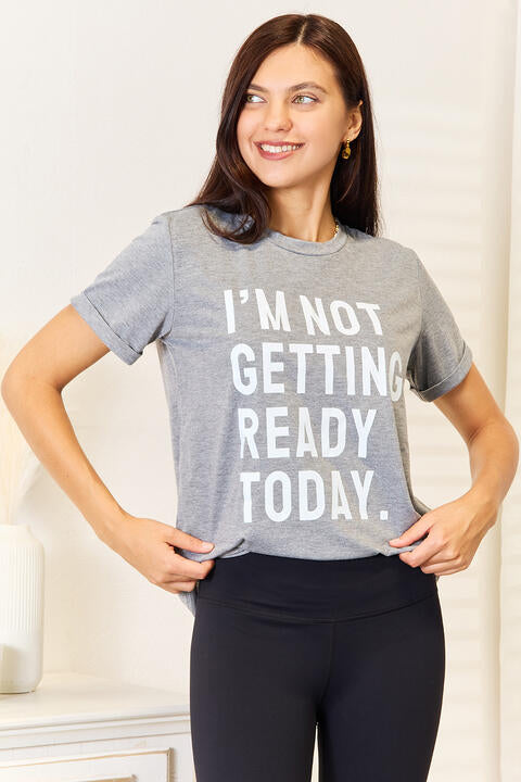 Simply Love I'M NOT GETTING READY TODAY Graphic T-Shirt *