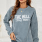 Round Neck Dropped Shoulder THE HELL I WON'T Graphic Sweatshirt