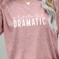 A LITTLE BIT DRAMATIC Graphic Tee