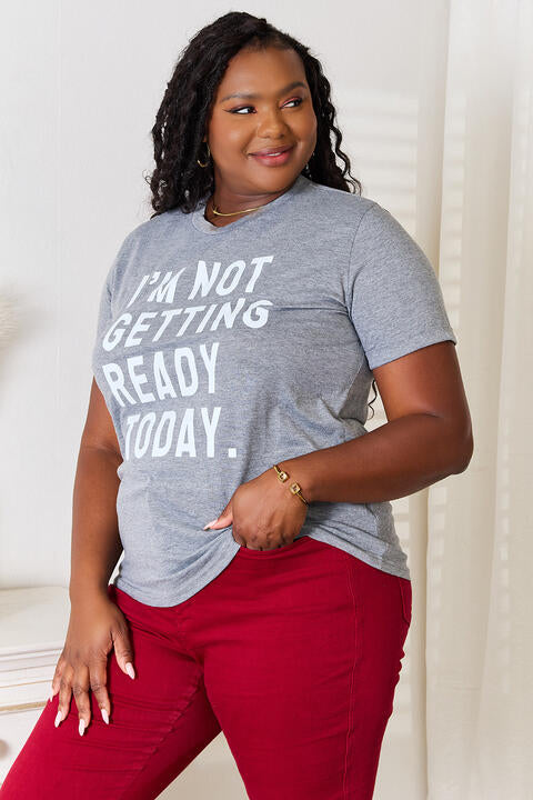 Simply Love I'M NOT GETTING READY TODAY Graphic T-Shirt *