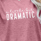 A LITTLE BIT DRAMATIC Graphic Tee