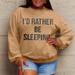 Simply Love Full Size I'D RATHER BE SLEEPING Round Neck Sweatshirt