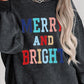 MERRY AND BRIGHT Graphic CHRISTMAS THEMED Sweatshirt